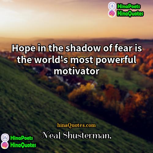 Neal Shusterman Quotes | Hope in the shadow of fear is